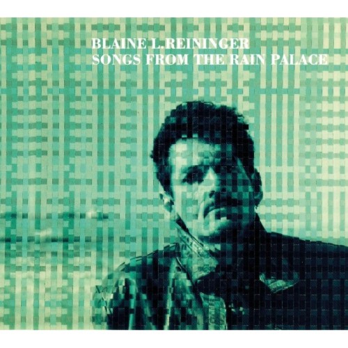 Blaine L. Reininger - Songs From The Rain Palace