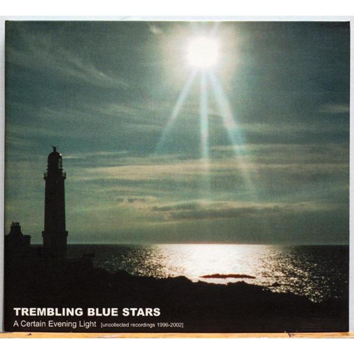 Trembling Blue Stars - A Certain Evening Light (Uncollected Recordings 1996-2002)