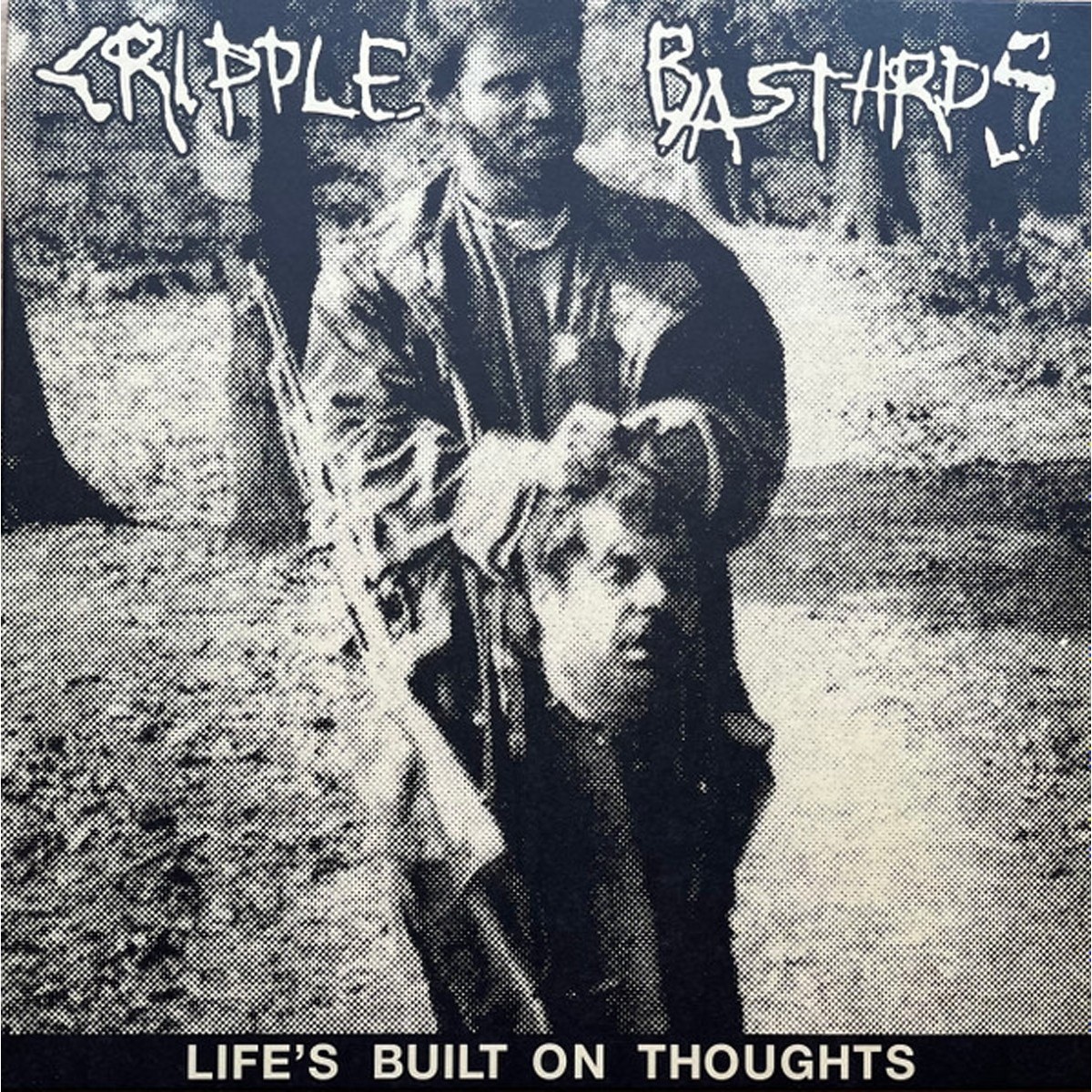 Cripple Bastards - Life's Built On Thoughts (Expanded)