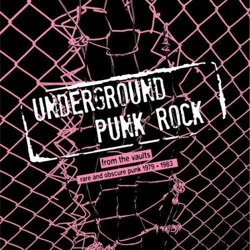 Various Artists - Underground Punk Rock - From The Vaults - Rare And Obscure Punk 1979-1983