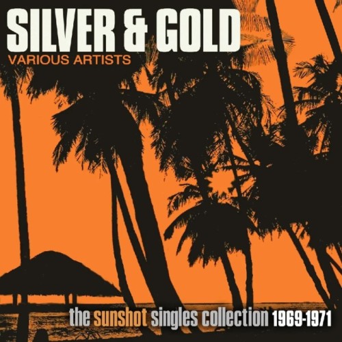 Various Artists - Silver And Gold: The Sunshot Records Collection 1969-1971