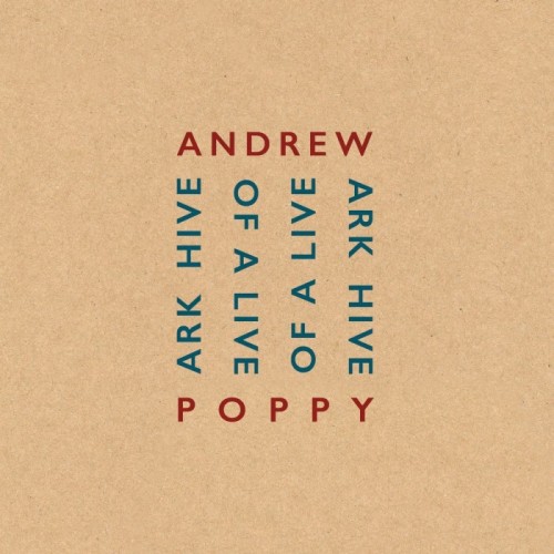 Andrew Poppy - Ark Hive Of Live