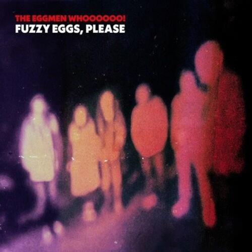 The Eggmen Whoooooo! - Fuzzy Eggs, Please