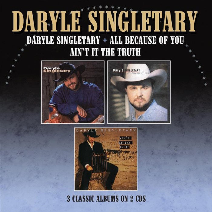 Daryle Singletary - Daryle Singletary / All Because Of You / Ain't It The Truth - Three Albums On 2Cds