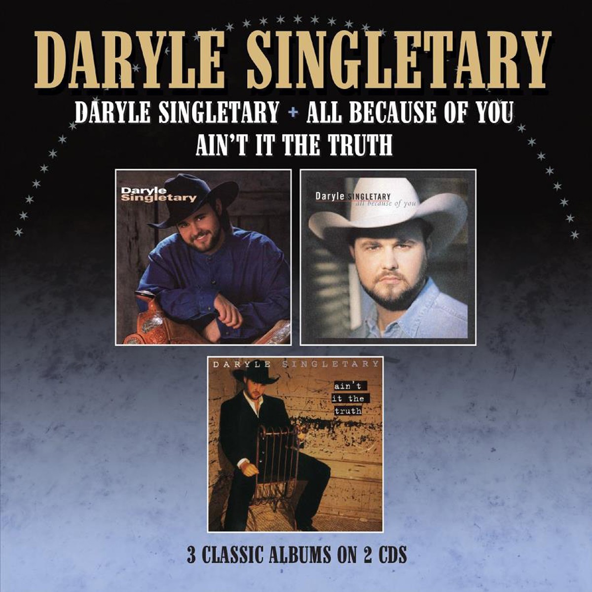 Daryle Singletary - Daryle Singletary / All Because Of You / Ain't It The Truth - Three Albums On 2Cds
