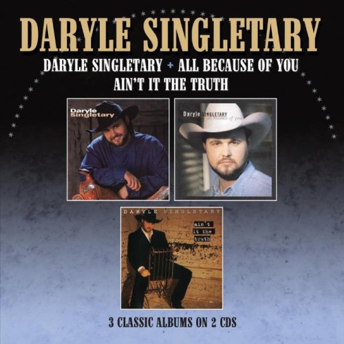 Daryle Singletary - Daryle Singletary / All Because Of You / Ain't It The Truth - Three Albums On 2Cds