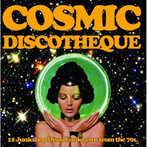 Various Artists - Cosmic Discotheque: 12 Junkshop Disco Funk Gems From The 70's