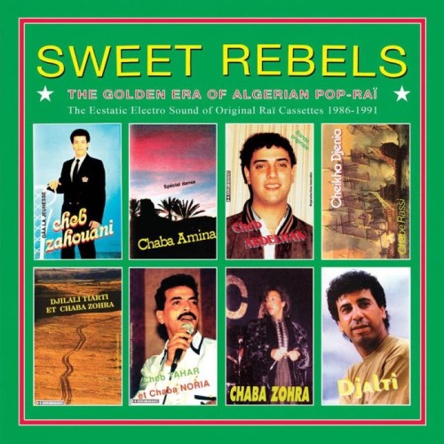Various Artists - Sweet Rebels: The Golden Era Of Algerian Pop-Rai