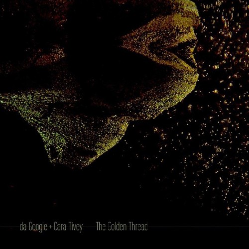 Da Googie + Cara Tivey - The Golden Thread