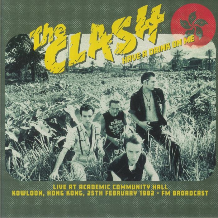 The Clash - Have A Drink On Me: Live At Academic Community Hall, Kowloon, 25th February 1982