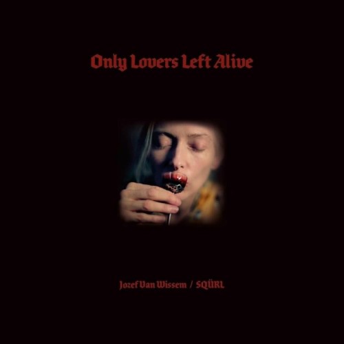 Squrl & Jozef Van Wissem - Only Lovers Left Alive - Original Soundtrack
