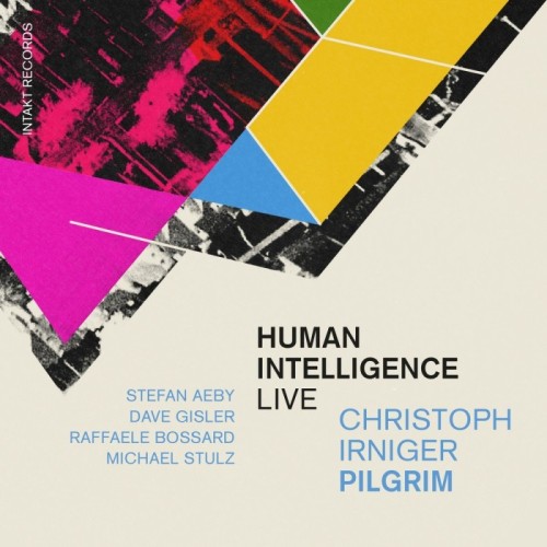 Christoph Irniger Pilgrim - Human Intelligence (Live)