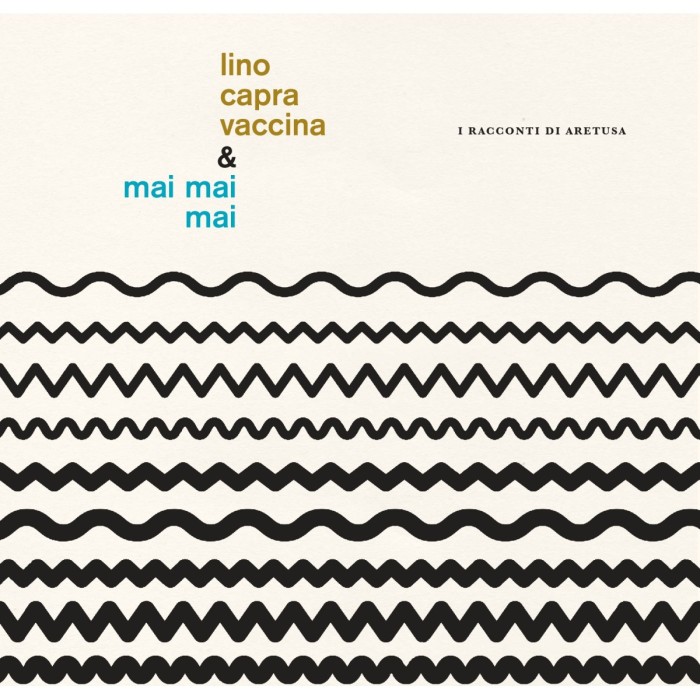 Lino Capra Vaccina & Mai Mai Mai - I Racconti Di Aretusa