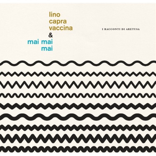 Lino Capra Vaccina & Mai Mai Mai - I Racconti Di Aretusa