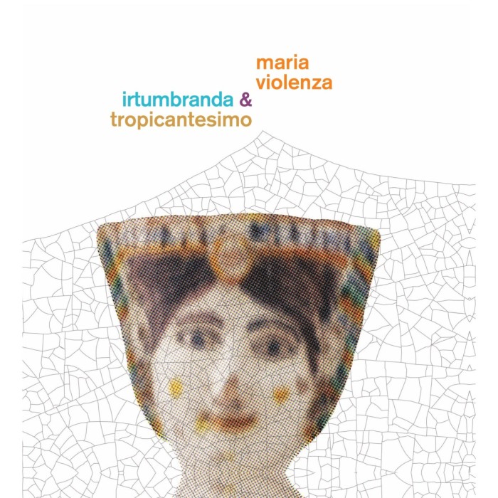 Maria Violenza & Irtumbranda + Tropicant - Maria Violenza & Irtumbranda + Tropicantesimo
