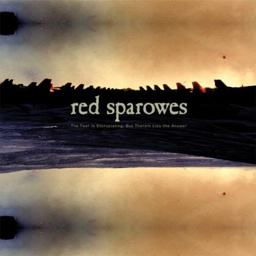 Red Sparowes - The Fear Is Excruciating, But Therein Lies The Answer (10th Anniversary)