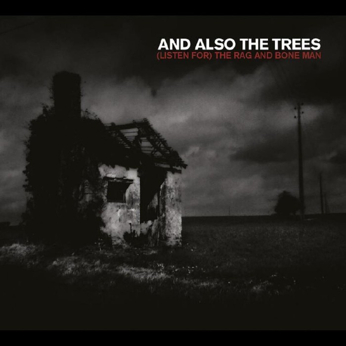 And Also The Trees - (Listen For) The Rag And Bone Man