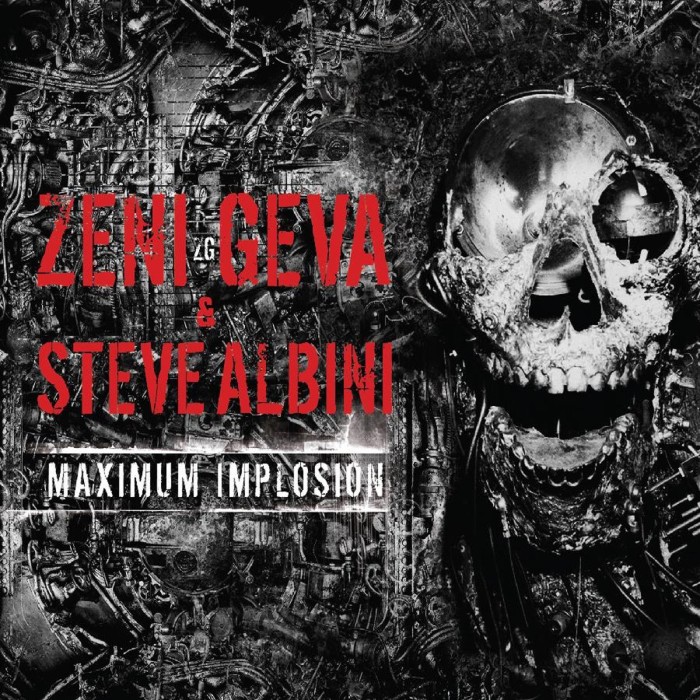 Zeni Geva & Steve Albini - Maximum Implosion