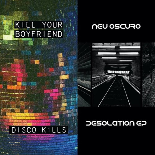 Kill Your Boyfriend + Neu Oscuro - Disco Kills Ep + Desolation Ep