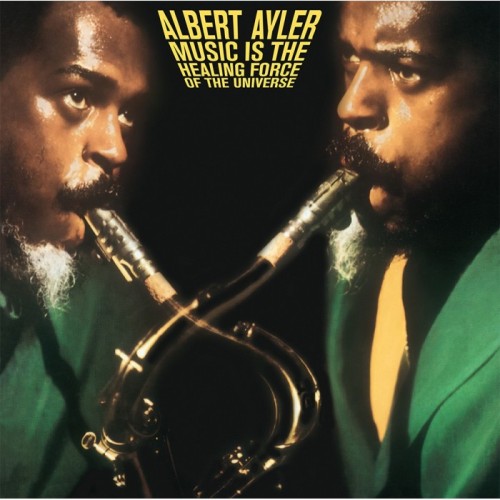 Albert Ayler - Music Is The Healing Force Of The Universe
