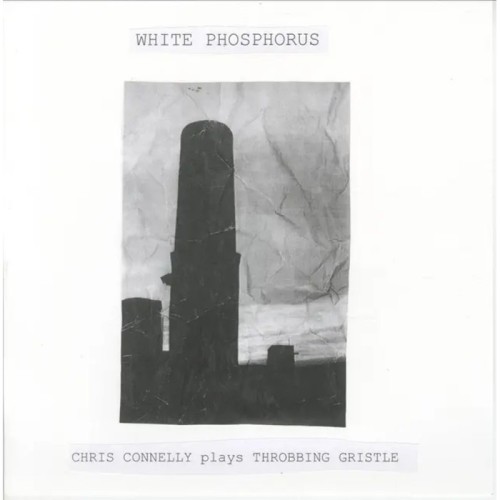 Chris Connelly - White Phosphorus (Chris Connelly Plays Throbbing Gristle)