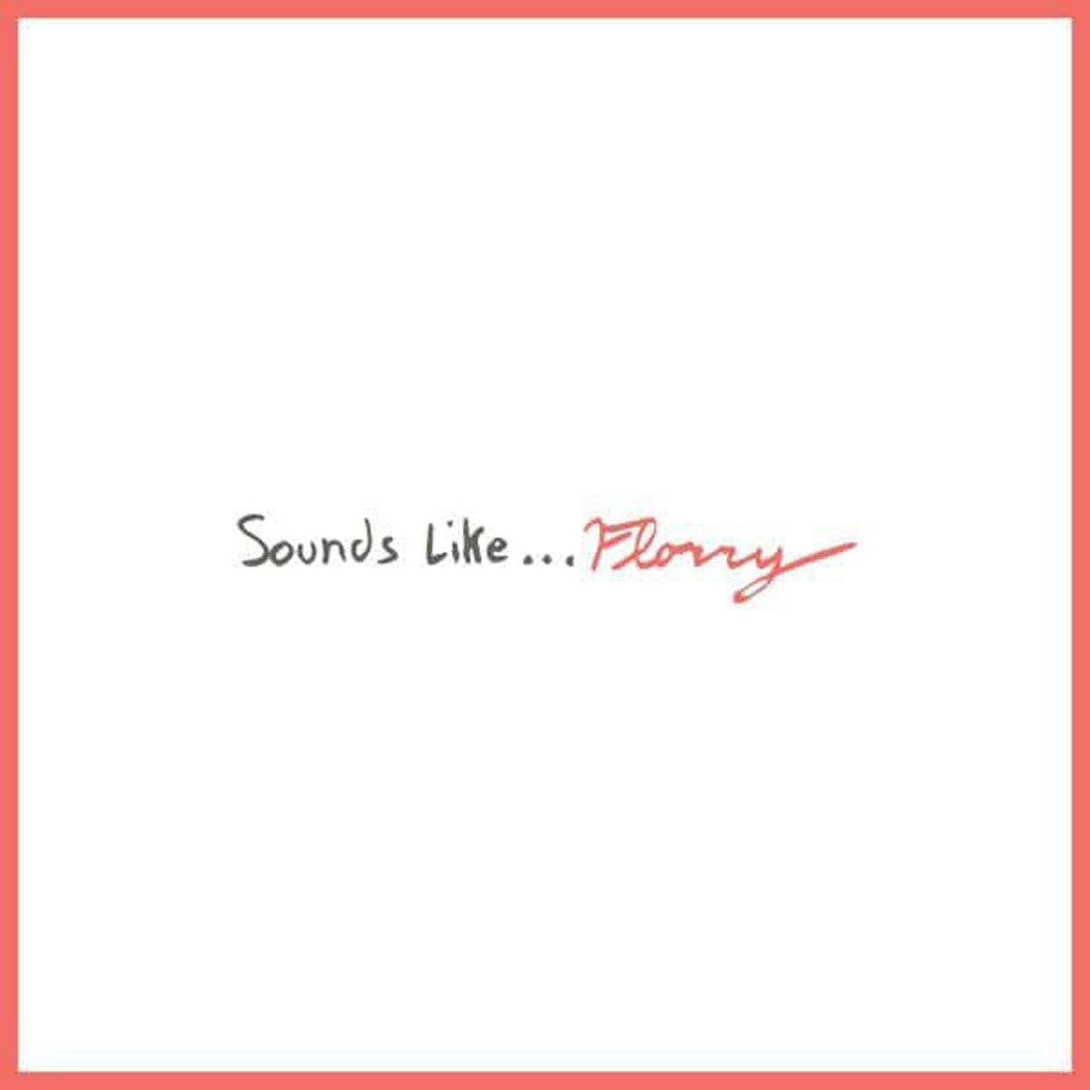 Florry - Sounds Like...