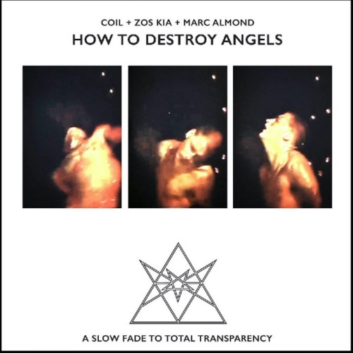 Coil + Zos Kia + Marc Almond - How To Destroy Angels