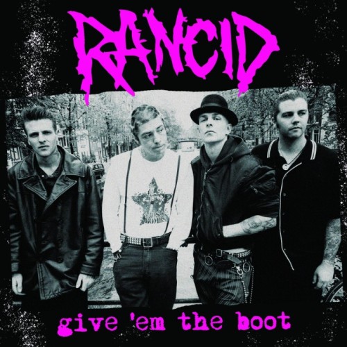 Rancid - Give 'Em The Boot
