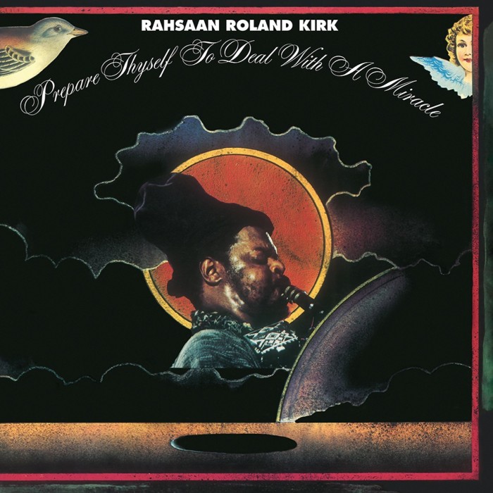 Rahsaan Roland Kirk - Prepare Thyself To Deal With A Miracle