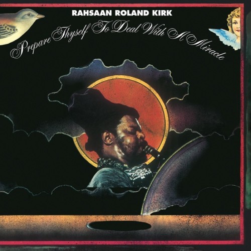Rahsaan Roland Kirk - Prepare Thyself To Deal With A Miracle