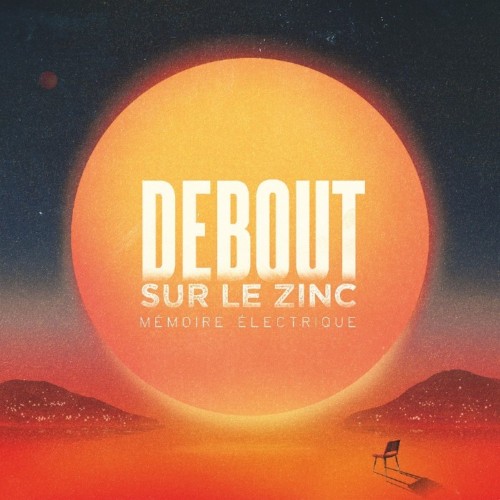 Debout Sur Le Zinc - Memoire Electrique