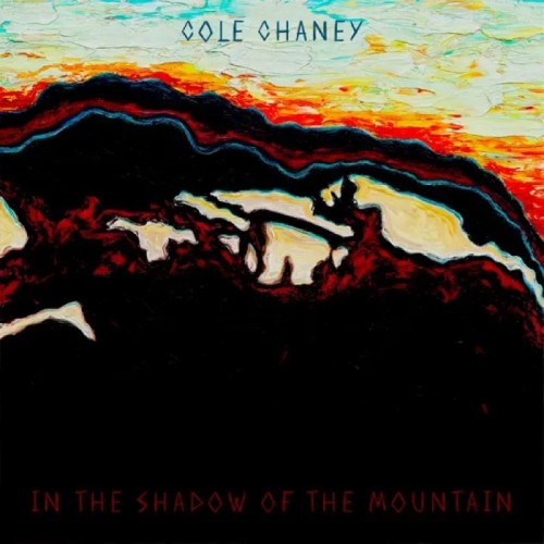 Cole Chaney - In The Shadow Of The Mountain