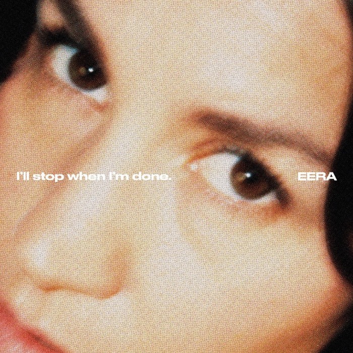 Eera - I'll Stop When I'm Done