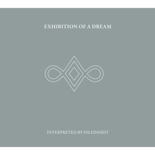 Fm Einheit - Exhibition Of A Dream