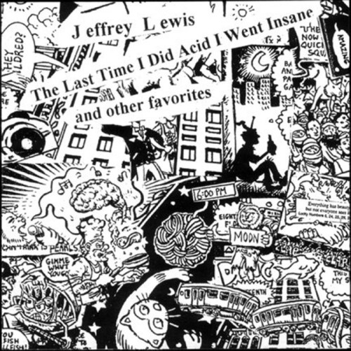 Jeffrey Lewis - The Last Time I Did Acid I Went Insane