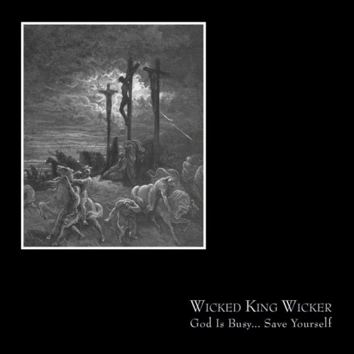Wicked King Wicker - God Is Busy… Save Yourself