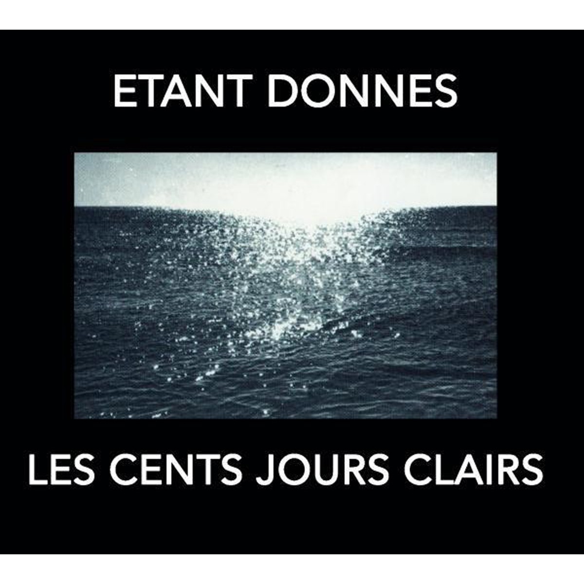 Etant Donnes - Les Cent Jours Clairs