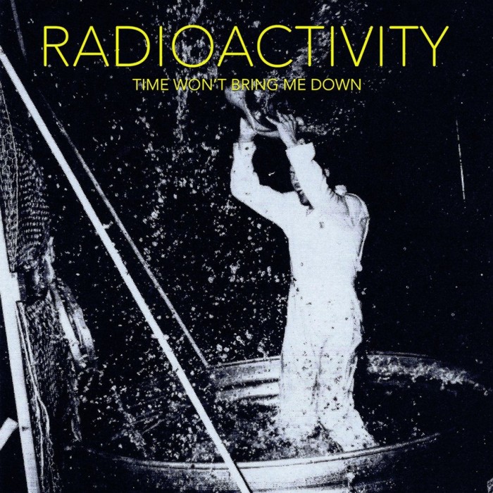 Radioactivity - Time Won't Bring Me Down