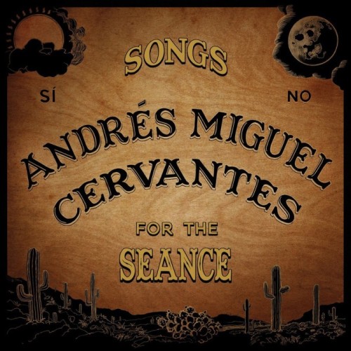 Andrés Miguel Cervantes - Songs For The Seance