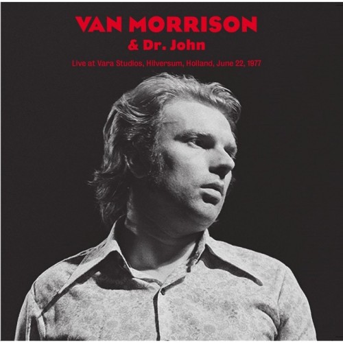 Van Morrison & Dr. John - Live At Vara Studios, Hilversum, Holland, June 22, 1977