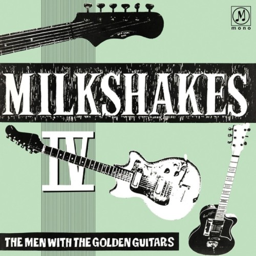 Milkshakes - Milkshakes IV. The Men With The Golden Guitar