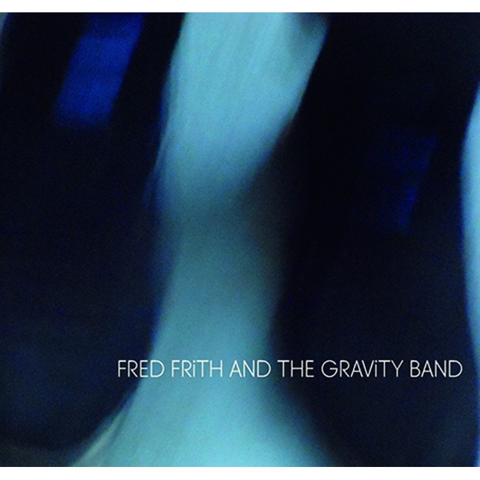 Fred Frith And The Gravity Band - Fred Frith And The Gravity Band