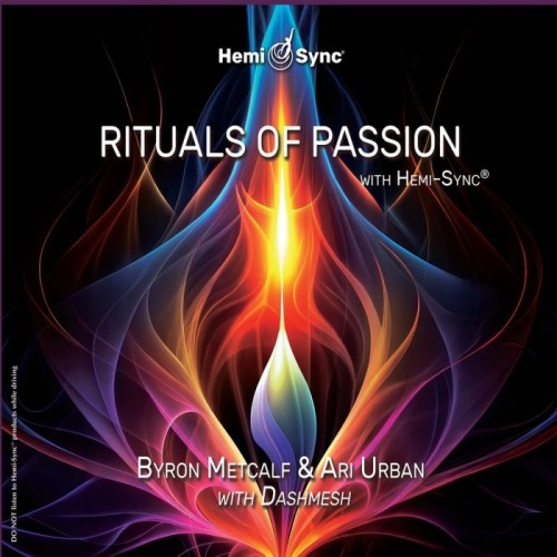 Byron Metcalf & Ari Urban - Rituals Of Passion With Hemi-Sync