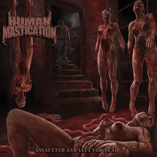 Human Mastication - Assaulted And Left For Dead [Single]