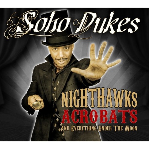 Soho Dukes - Nighthawks, Acrobats And Everything Under The Moon
