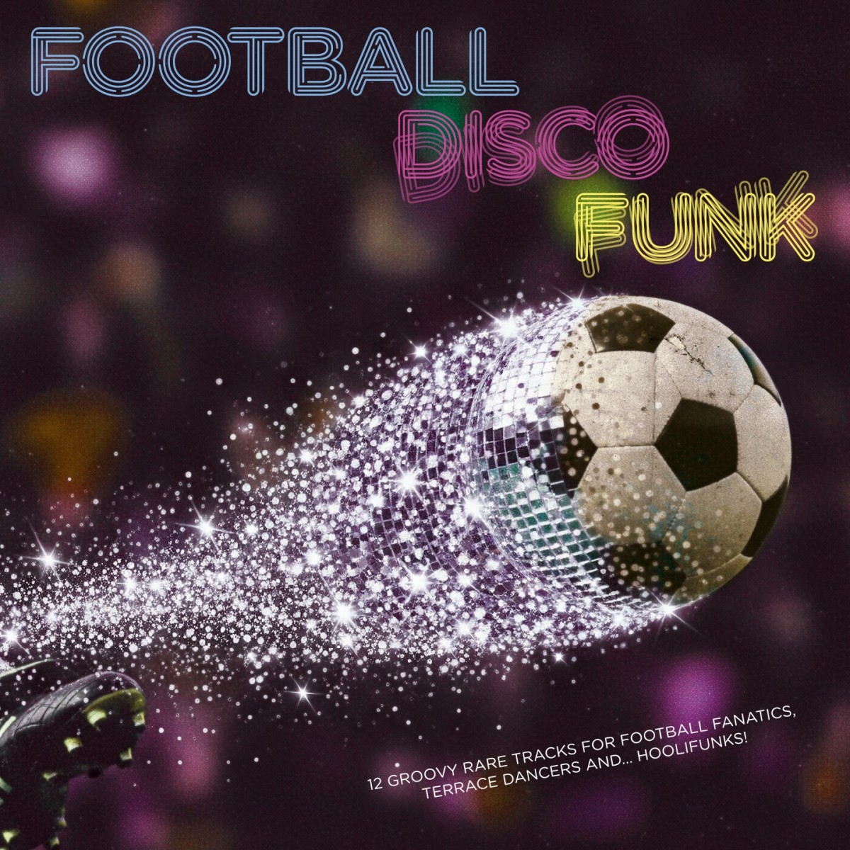 Various Artists - Football Disco Funk (12 Groovy Rare Tracks For Fanaticsterrace Dancers & Hoolifunks!)