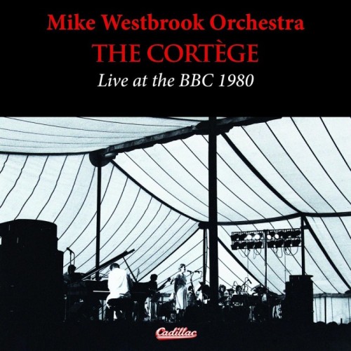 Mike Westbrook Orchestra - Cortege Live At The Bbc 1980