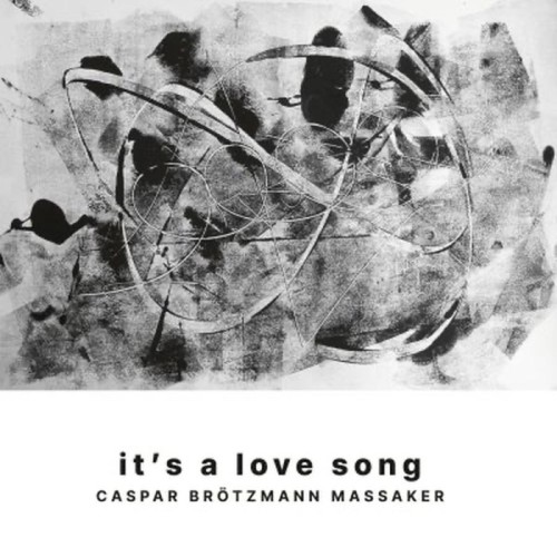 Caspar Brötzmann Massaker - It's A Love Song