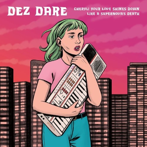 Dez Dare - Cheryl! Your Love Shines Down Like A Supernova’s Death