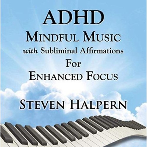 Steven Halpern - Adhd Mindful Music With Subliminal Affirmations For Enhanced Focus